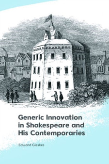Generic Innovation in Shakespeare and His Contemporaries