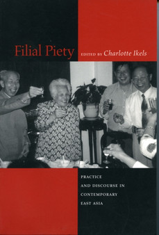 Filial Piety : Practice and Discourse in Contemporary East Asia