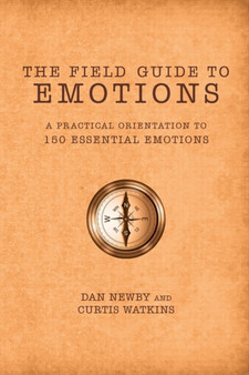 The Field Guide to Emotions : A Practical Orientation to 150 Essential Emotions by Dan Newby - Paperback