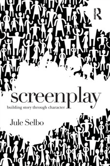 Screenplay : Building Story Through Character