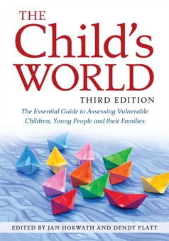 The Child's World, Third Edition : The Essential Guide to Assessing Vulnerable Children, Young People and their Families