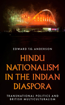 Hindu Nationalism in the Indian Diaspora : Transnational Politics and British Multiculturalism