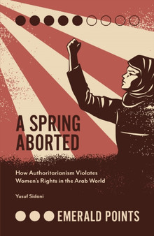 A Spring Aborted : How Authoritarianism Violates Women's Rights in the Arab World