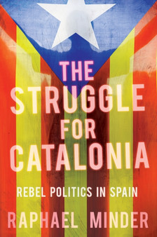 Struggle for Catalonia : Rebel Politics in Spain