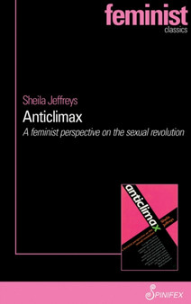 Anticlimax : A Feminist Perspective on the Sexual Revolution