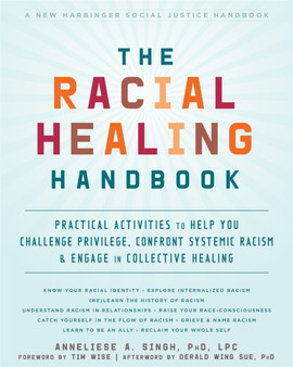 The Racial Healing Handbook : Practical Activities to Help You Challenge Privilege, Confront Systemic Racism, and Engage in Collective Healing