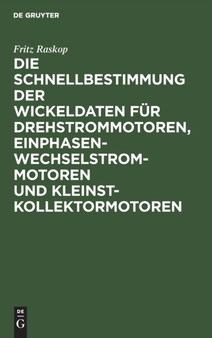 Die Schnellbestimmung der Wickeldaten fur Drehstrommotoren, Einphasen-Wechselstrommotoren und Kleinst-Kollektormotoren by No Contributor - Hardback