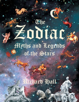 The Zodiac : Myths and Legends of the Stars by Richard Hall - Paperback