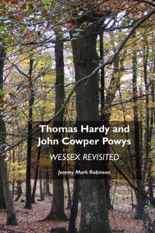 Thomas Hardy and John Cowper Powys : Wessex Revisited