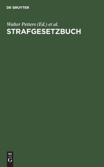 Strafgesetzbuch : Mit Erlauterungen Und Beispielen Sowie Den Wichtigsten Nebengesetzen Und Je Einem Anhang Uber Jugendstrafrecht, Jugendschutz Und Strafproze??recht by Walter Petters - Hardback