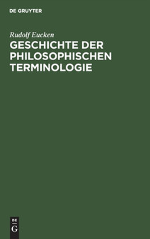 Geschichte Der Philosophischen Terminologie : Im Umriss Dargestellt by Rudolf Eucken - Hardback