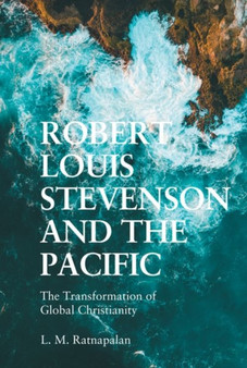 Robert Louis Stevenson and the Pacific : The Transformation of Global Christianity