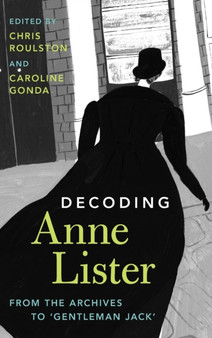 Decoding Anne Lister : From the Archives to 'Gentleman Jack'