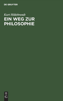 Ein Weg zur Philosophie by Kurt Hildebrandt - Hardback