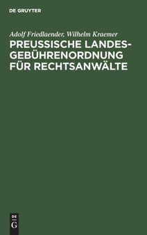 Preu??ische Landesgebuhrenordnung Fur Rechtsanwalte : Nebst Den Anwaltsgebuhrenvorschriften Der Preu??ischen Pachtschutzordnung by Adolf Friedlaender - Hardback