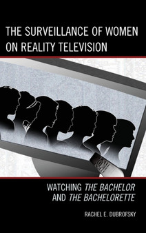 The Surveillance of Women on Reality Television : Watching The Bachelor and The Bachelorette