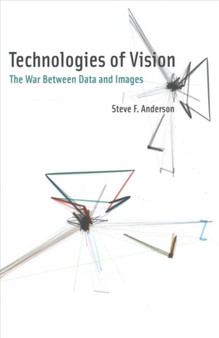 Technologies of Vision : The War Between Data and Images