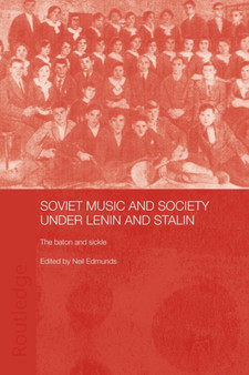 Soviet Music and Society under Lenin and Stalin : The Baton and Sickle