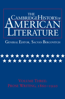 The Cambridge History of American Literature: Volume 3, Prose writing, 1860-1920