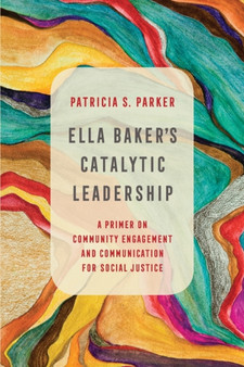 Ella Baker's Catalytic Leadership : A Primer on Community Engagement and Communication for Social Justice : 2