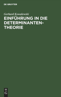 Einfuhrung in Die Determinantentheorie : Einschlie??lich Der Unendlichen Und Der Fredholmschen Determinanten by Gerhard Kowalewski - Hardback