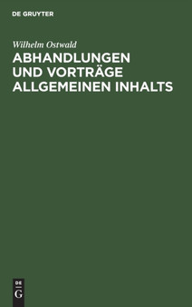 Abhandlungen Und Vortrage Allgemeinen Inhalts : (1887-1903) by Wilhelm Ostwald - Hardback