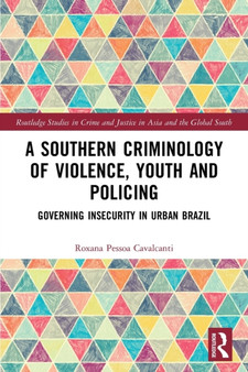 A Southern Criminology of Violence, Youth and Policing : Governing Insecurity in Urban Brazil