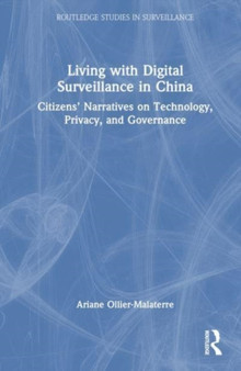 Living with Digital Surveillance in China : Citizens??? Narratives on Technology, Privacy, and Governance