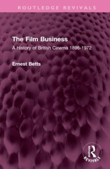 The Film Business : A History of British Cinema 1896-1972