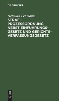 Strafproze??ordnung Nebst Einfuhrungsgesetz Und Gerichtsverfassungsgesetz : Insbesondere Fur Die Beamten Und Behorden Des Polizei- Und Sicherheitsdienstes by Helmuth Lehmann - Hardback