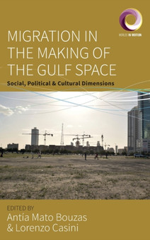 Migration in the Making of the Gulf Space : Social, Political, and Cultural Dimensions