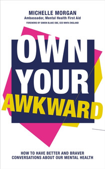 Own Your Awkward : How to Have Better and Braver Conversations About Your Mental Health
