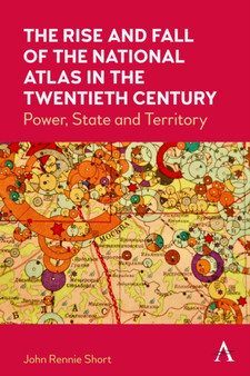 The Rise and Fall of the National Atlas in the Twentieth Century : Power, State and Territory