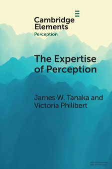 The Expertise of Perception : How Experience Changes the Way We See the World