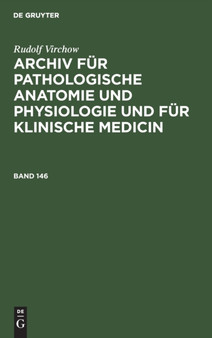 Rudolf Virchow: Archiv Fur Pathologische Anatomie Und Physiologie Und Fur Klinische Medicin. Band 146 by Johannes Orth - Hardback
