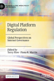 Digital Platform Regulation : Global Perspectives on Internet Governance