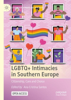 LGBTQ+ Intimacies in Southern Europe : Citizenship, Care and Choice