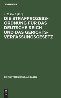 Die Strafproze??ordnung Fur Das Deutsche Reich Und Das Gerichtsverfassungsgesetz by J B Koch - Hardback