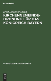 Kirchengemeindeordnung Fur Das Konigreich Bayern : Vom 24. September 1912 Mit Den Vollzugsvorschriften by Ernst Langheinrich - Hardback