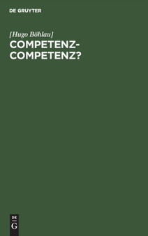 Competenz-Competenz? : Erorterung Zu Artikel 78 Der Verfassung Des Norddeutschen Bundes by Bohlau] - Hardback