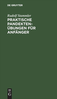 Praktische Pandektenubungen Fur Anfanger : Zum Akademischen Gebrauche Und Zum Selbststudium by Rudolf Stammler - Hardback