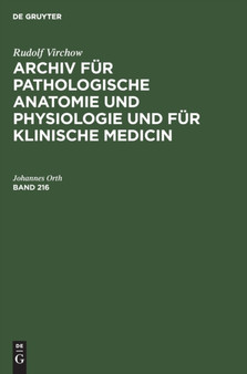 Rudolf Virchow: Archiv Fur Pathologische Anatomie Und Physiologie Und Fur Klinische Medicin. Band 216 by Johannes Orth - Hardback