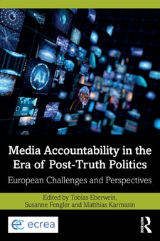 Media Accountability in the Era of Post-Truth Politics : European Challenges and Perspectives