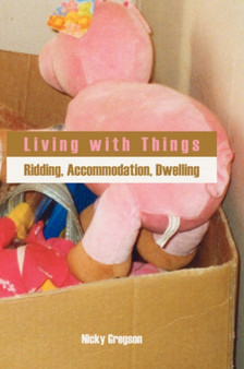 Living with Things : Ridding, Accommodation, Dwelling