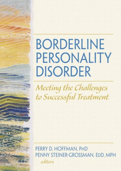 Borderline Personality Disorder : Meeting the Challenges to Successful Treatment