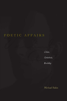 Poetic Affairs : Celan, Grunbein, Brodsky