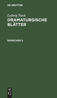 Ludwig Tieck: Dramaturgische Blatter. Bandchen 2 by Ludwig Tieck - Hardback