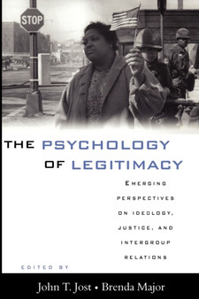 The Psychology of Legitimacy : Emerging Perspectives on Ideology, Justice, and Intergroup Relations