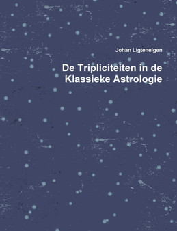 De Tripliciteiten in de Klassieke Astrologie by Johan Ligteneigen - Paperback