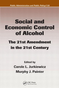 Social and Economic Control of Alcohol : The 21st Amendment in the 21st Century